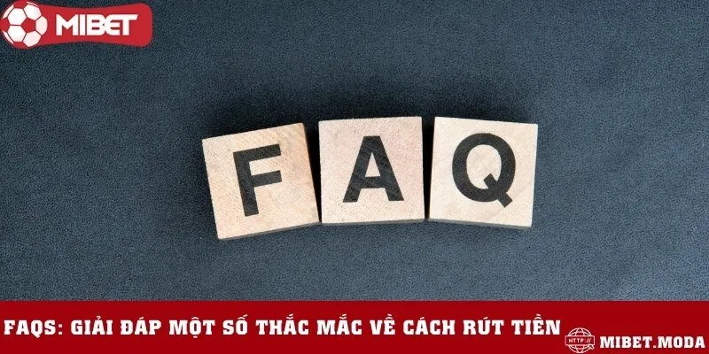 Câu hỏi thường gặp khi thực hiện rút tiền