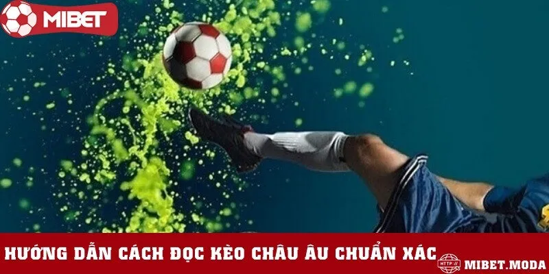 Cách đọc kèo châu Âu vừa nhanh và chuẩn cho người mới