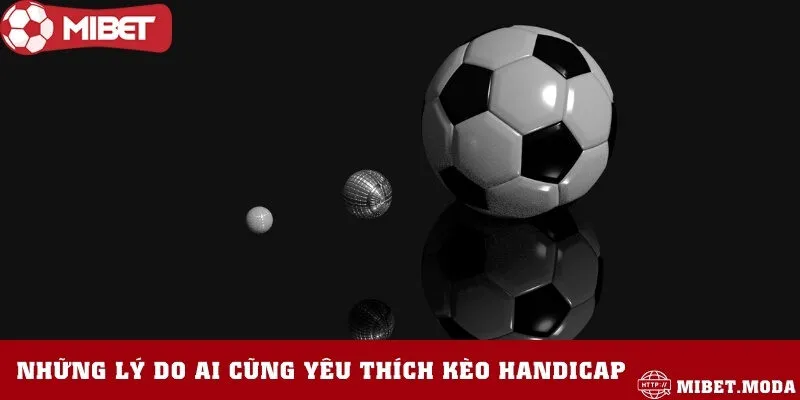 Những sức hút không thể cưỡng lại từ kèo handicap