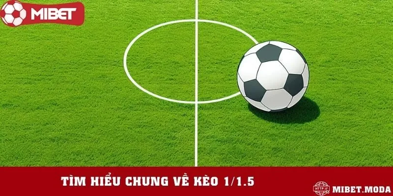 Định nghĩa kèo 1/1.5 đầy hấp dẫn